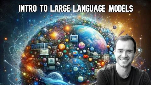 Andrej Karpathy, Intro to Large Language Models