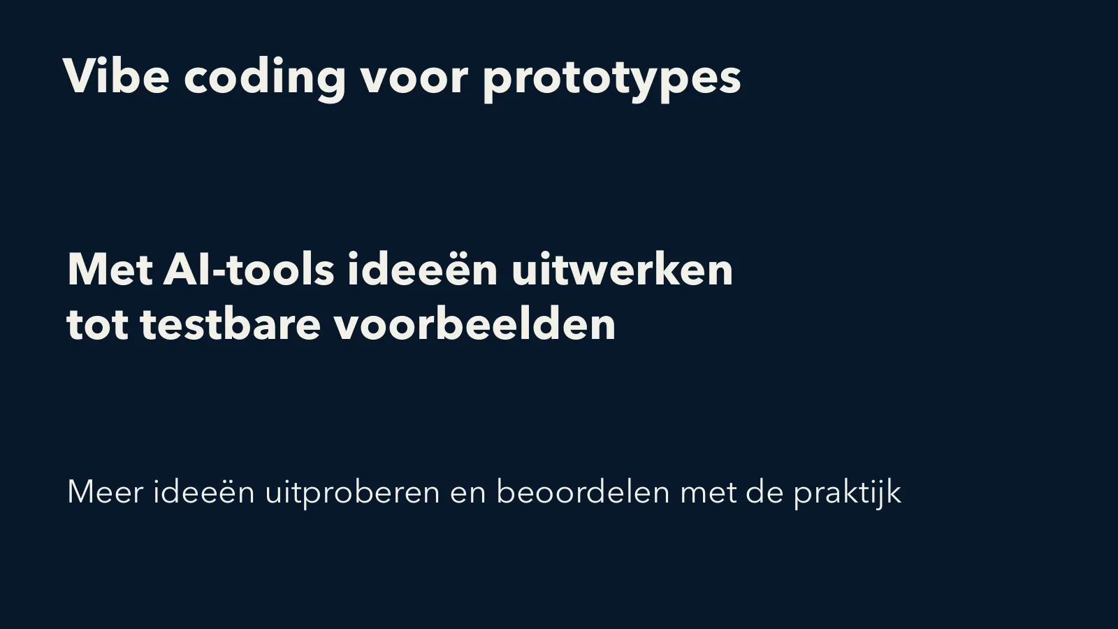 Slide: vibe coding voor prototypes, met AI-tools ideeen uitwerken tot testbare voorbeelden